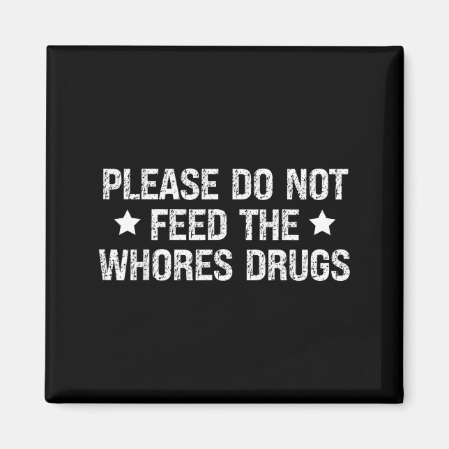 Aimant Please Do Not Feed The S Drugs Funny Joke Distress (Devant)