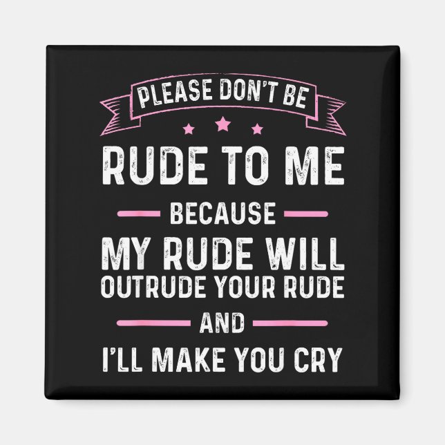Aimant Please Don't Be Rude To Me Because My Rude Will Ou (Devant)