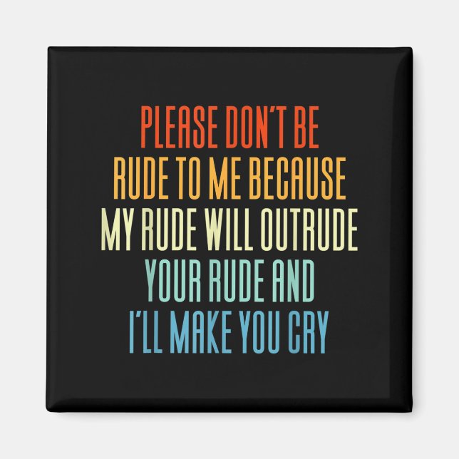 Aimant Please Don't Be Rude To Me Because My Rude Will Ou (Devant)