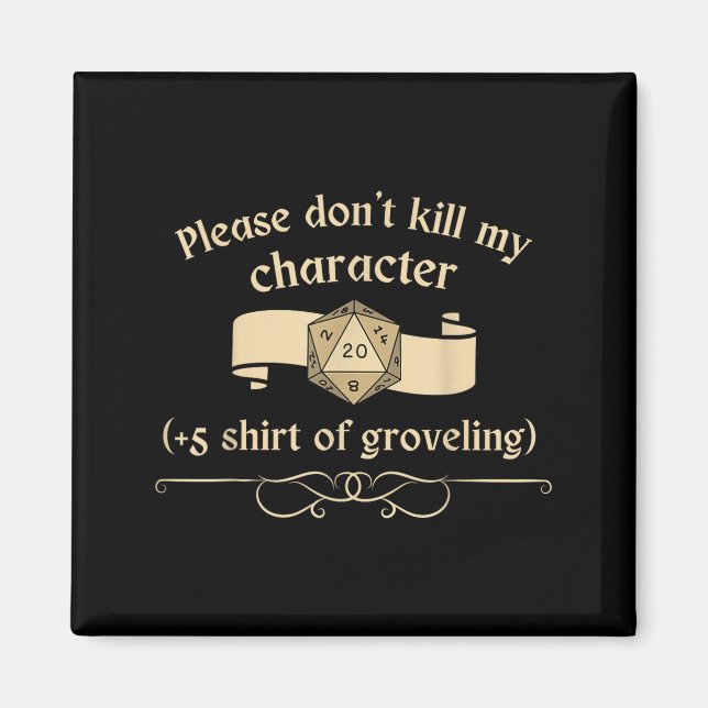 Aimant Please Don't Kill My Character +5 Shir Of Grovelin (Devant)