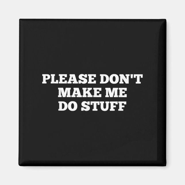 Aimant Please Don't Make Me Do Stuff Funny Quotes Sarcast (Devant)