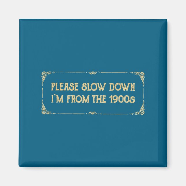 Aimant Please Slow Down I'm From The 1900s Funny Quote Vi (Devant)