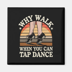 Aimant Pourquoi Marcher Quand Vous Pouvez Tap Dance Drôle
