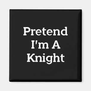 Aimant Pretend I'm A Knight Costume Funny Halloween