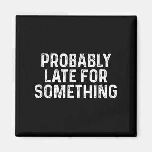 Aimant Probablement En Retard Pour Soing Drôle Toujours E