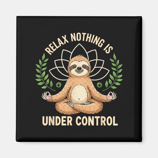 Aimant Relax Nothing Is Under Control Funny Quote Sloth Y (Devant)