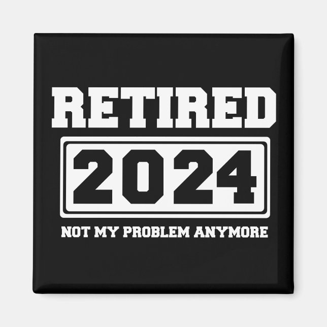 Aimant Retraité 2024 Plus Mon Problème  (Devant)