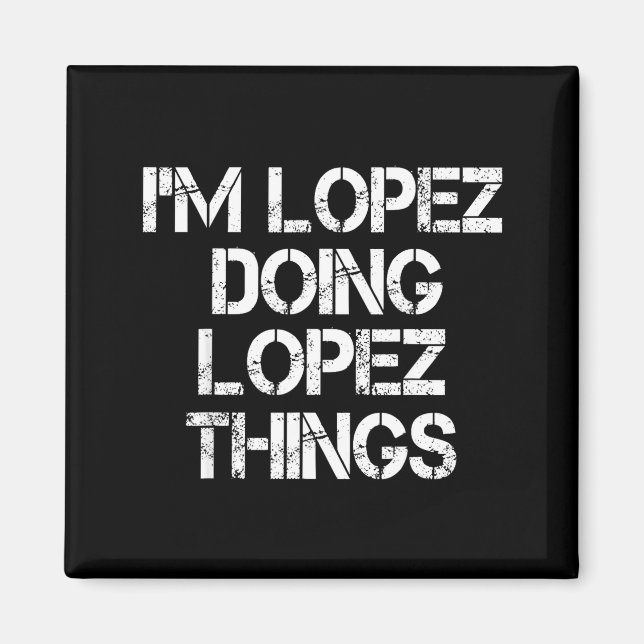 Aimant Retro Im Lopez Doing Lopez Things Quote Funny  (Devant)