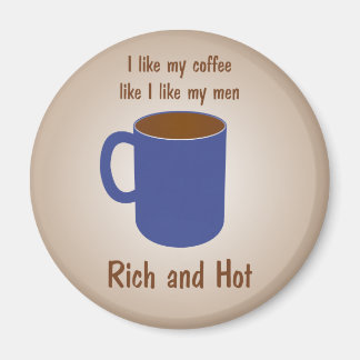 Aimant Riche et chaud ! Café comme des hommes amusants ma