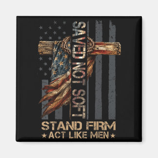 Aimant Saved Christian Not Soft Stand Firm Act Like Men