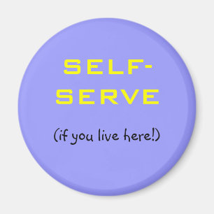 Aimant SELF-SERVE, (si vous vivez ici !)
