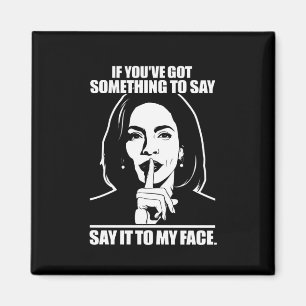 Aimant Si vous avez quelque chose à dire à mon visage