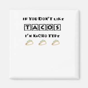 Aimant Si vous n'aimez pas Tacos Je suis Nacho Type Funny