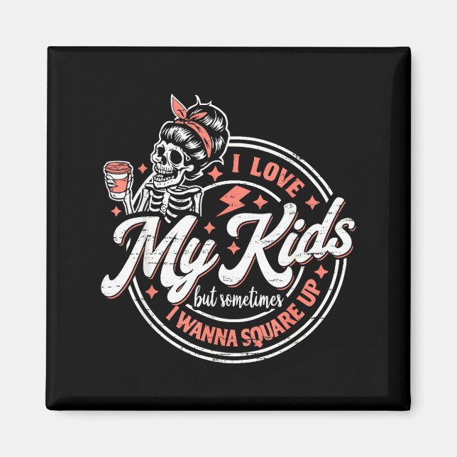 Aimant Skeleton I Love My Kids But Sometimes I W Square U (Devant)