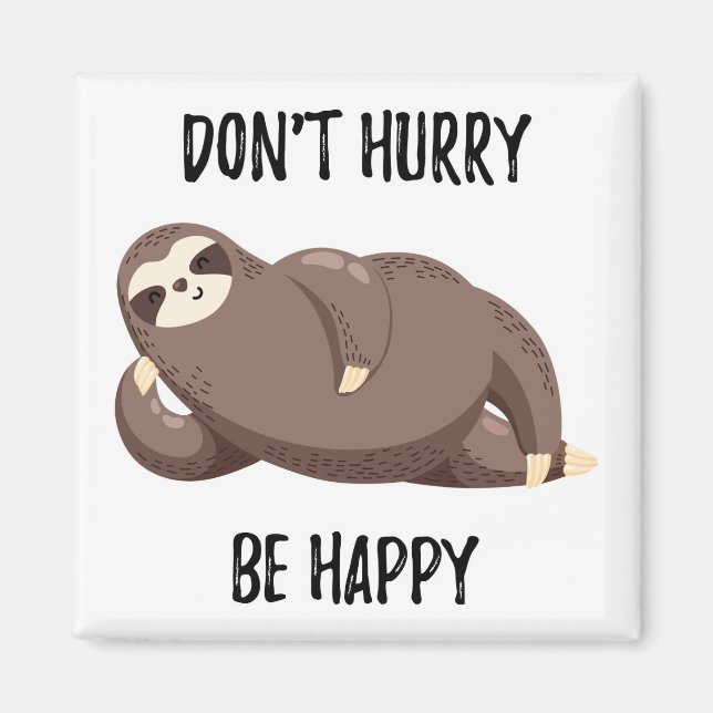 Aimant Sloth dit : | Ne vous dépêchez pas d'être heureux (Devant)