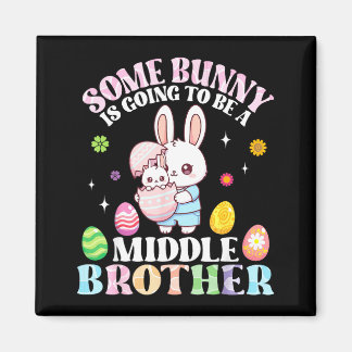 Aimant Some Bunny Is Going To Be A Middle Brother Easter 