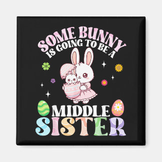 Aimant Some Bunny Is Going To Be A Middle Sister Easter P