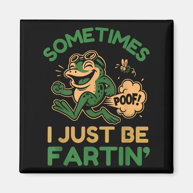 Aimant Sometimes I Just Be Fartin, Funny Frog  (Devant)