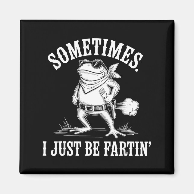 Aimant Sometimes I Just Be Farting Funny Frog  (Devant)