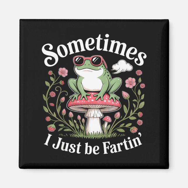 Aimant Sometimes I Just Be Farting Funny Frog  (Devant)
