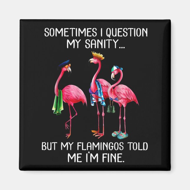 Aimant Sometimes I Question My Sanity But My Flamingos I' (Devant)