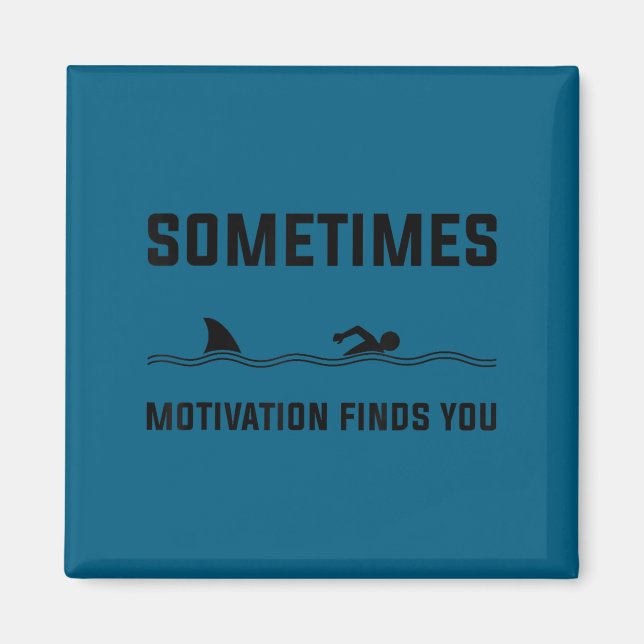 Aimant Sometimes Motivation Finds You Swimming Shark Moti (Devant)