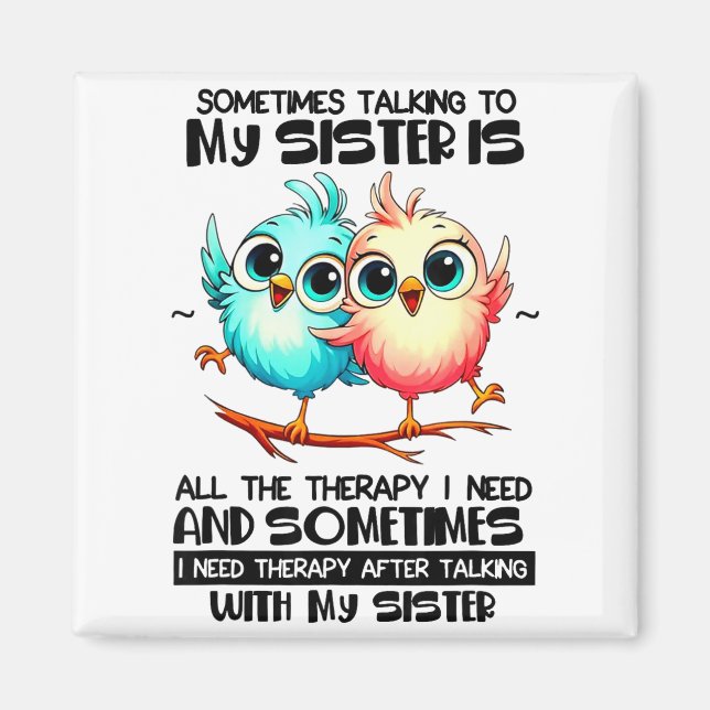 Aimant Sometimes Talking To Your Sister Is All The Therap (Devant)