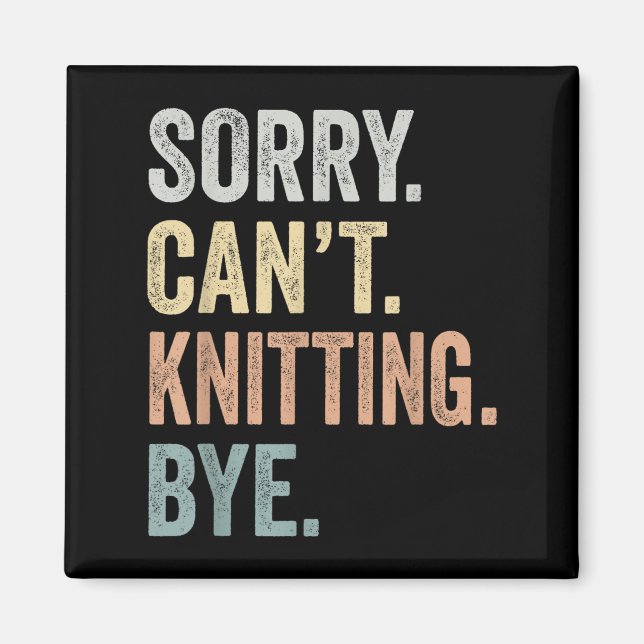 Aimant Sorry Can't Knitting Bye Funny Knitting Lovers  (Devant)