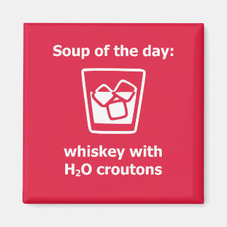 Aimant Soupe du jour : whisky avec croutons H2O boire
