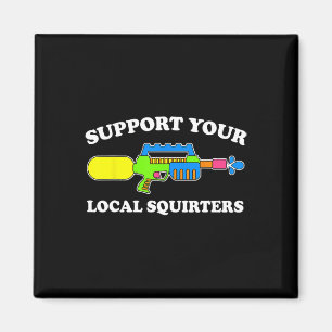 Aimant Soutenez vos Squirteurs locaux drôle d'humour adul