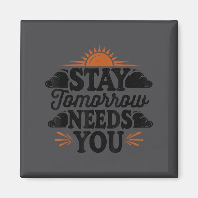Aimant Stay Tomorrow Needs You, Suicide Awareness Mental  (Devant)