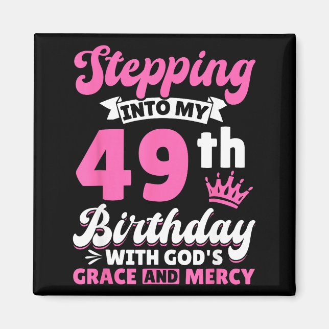 Aimant Stepng Into My 49th Birthday With Gods Grace And M (Devant)