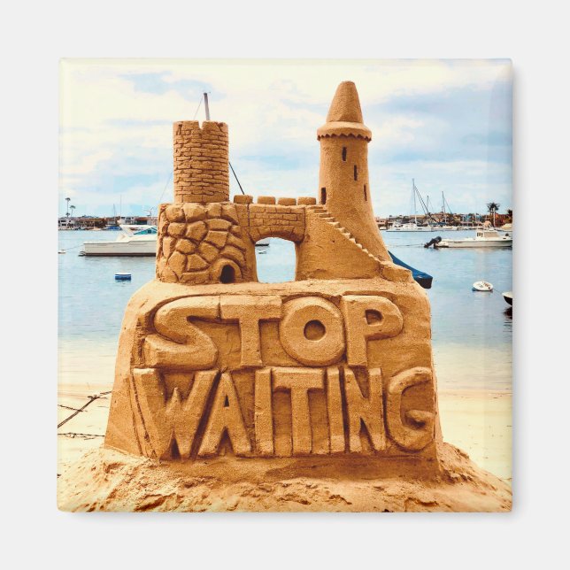 Aimant Stop Waiting, Sand Castle Beach, Motivation (Devant)