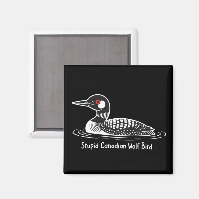 Aimant Stupid Canadian Wolf Bird Funny Canada Gift Loon  (Recto/Verso)