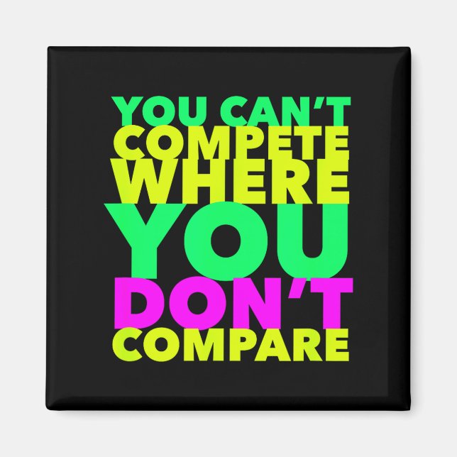 Aimant Style Conscious You Can't Compete Where You Don't  (Devant)