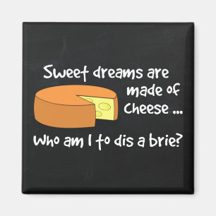 Aimant Sweet Dreams are Made of Cheese