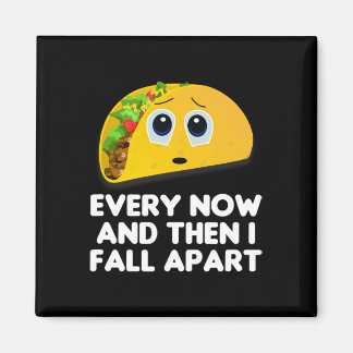Aimant Tee-shirt Taco Every Now And Then I Fall Apart 