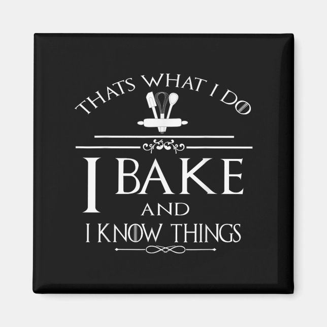 Aimant Thats What I Do I Bake And I Know Things  (Devant)