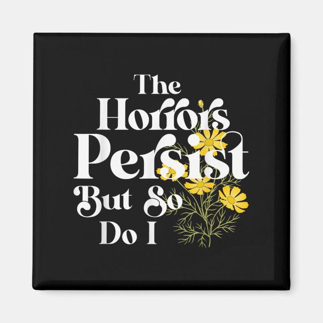 Aimant The Horrors Persist But So Do I Strength Resilienc (Devant)