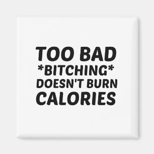 AIMANT TROP MAUVAIS BITCHING NE BRÛLE PAS LES CALORIES