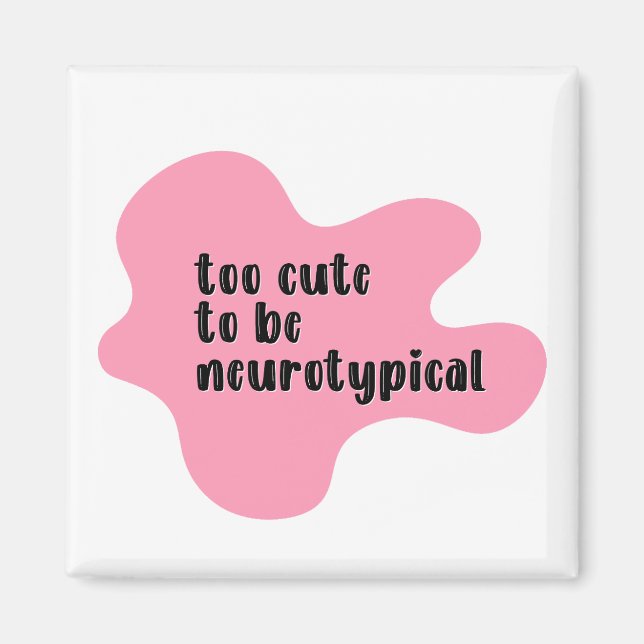 Aimant trop mignon pour être neurotypique de la typograph (Devant)