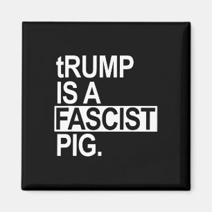Aimant Trump est un porc fasciste avec un t minuscule