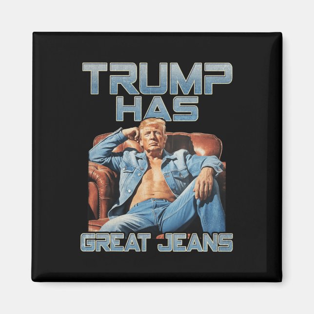 Aimant Trump Has Great Jeans Funny Graphic Retro Denim Me (Devant)