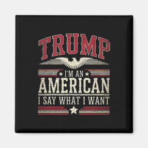 Aimant Trump Je Suis Un Américain Je Dis Ce Que Je Veux I