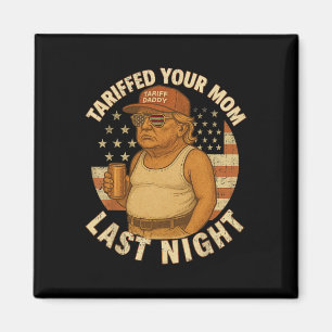 Aimant Trump Tariffed Your Mom Dernier Night Tarif 1