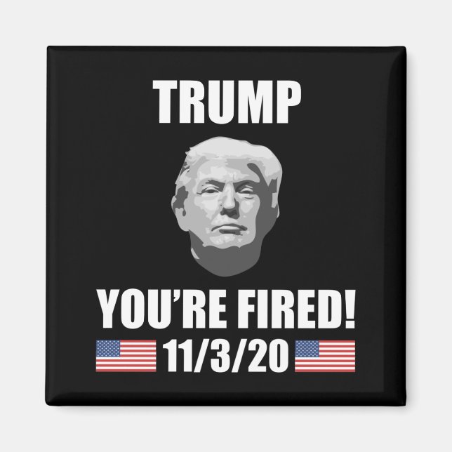 Aimant Trump - Vous êtes Fired ! Élections anti-Trump de  (Devant)