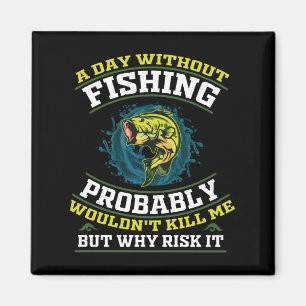 Aimant Une journée sans pêche ne me tuerait probablement