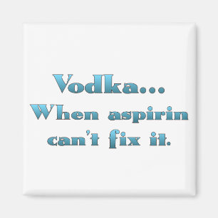 Aimant Vodka quand aspirin ne fonctionne pas