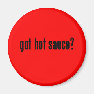 Aimant vous avez de la sauce chaude ?