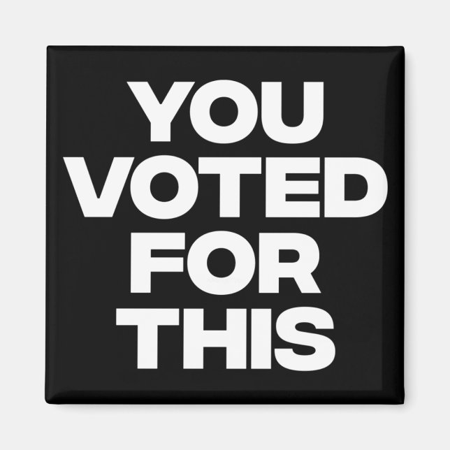Aimant Vous Avez Voté Pour Ça ! (Devant)